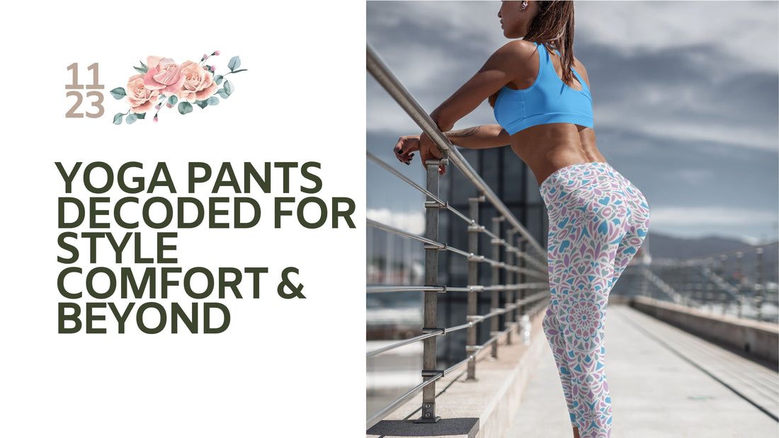 Yoga Pants Decoded for Style, Comfort, and Beyond!