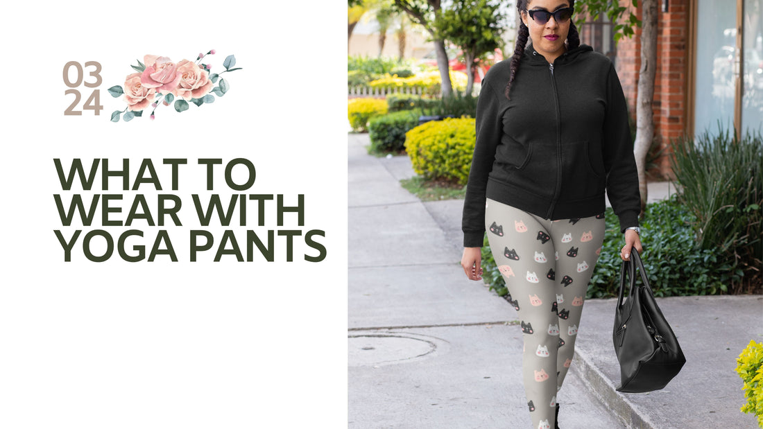 Styling Tips: What To Wear With Yoga Pants