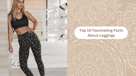 The Top 10 Fascinating Facts About Leggings