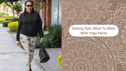 Styling Tips: What To Wear With Yoga Pants