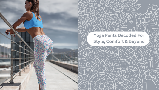 Yoga Pants Decoded for Style, Comfort, and Beyond!