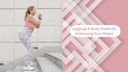 Leggings and Body Positivity: Embracing Your Shape