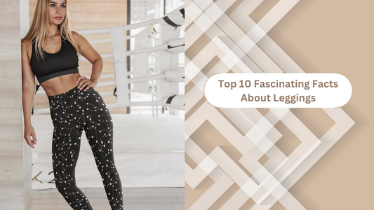 The Top 10 Fascinating Facts About Leggings